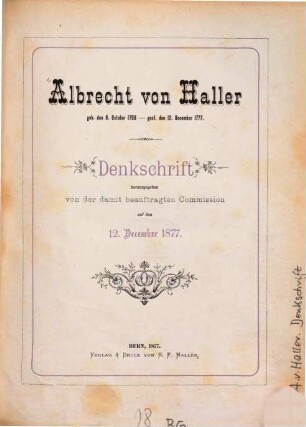 Albrecht von Haller geb. den 8. October 1708 - gest. den 12. December 1777 : Denkschrift herausgegeben von der damit beauftragten Commission auf den 12. December 1877