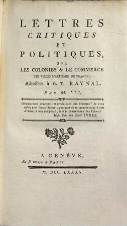 Lettres critiques et politiques sur les colonies & sur le commerce des villes maritimes de France, adressées à G. T. Raynal
