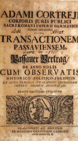 Adami Cortreji Corporis Juris Publici Sacri Romani Imperii Germanici Tomus ..., 2. Sistens Transactionem Passaviensem
