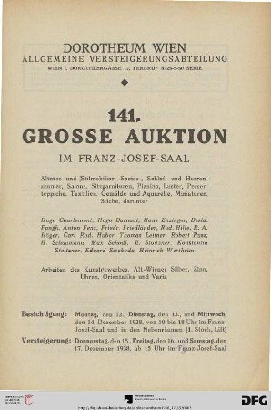 Nr. 141: Grosse Auktion / Dorotheum, Wien, Allgemeine Versteigerungsabteilung: im Kaiser-Franz-Josef-Saal: Älteres und Stilmobiliar, Speise-, Schlaf- und Herrenzimmer, Salons, Sitzgarnituren, Pianino, Luster, Perserteppiche, Textilien, Gemälde und Aquarelle, Miniaturen, Stiche ... : Versteigerung: 15. bis 17. Dezember 1938