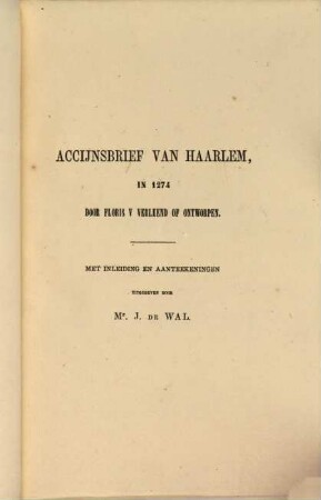 Accijnsbrief van Haarlem, in 1274 door Floris V. verleend of ontworpen : Met inleiding en aanteekeningen uitgegeven door J. de Wal