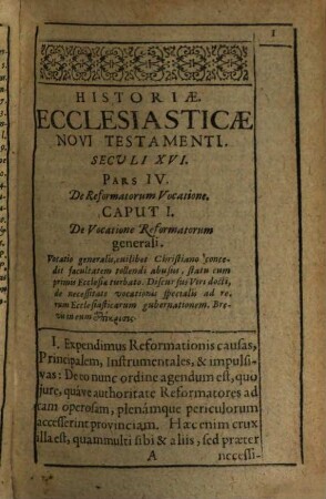 Historiae Ecclesiasticae, Novi Testamenti, ... seu Pars ... : Qua res Christianorum, Judaeorum, Gentilium, Muhammedanorum, iuxta novem, post natum Christum, primorum Seculorum seriem, breviter, succincte & aphoristice primo proponuntur ..., 8. Historiae Ecclesiasticae Novi Testamenti, Tomus VIII. Seculi XVI. Pars IV. : Qua Continentur, I. Vocatio Reformatorum, tam Ordianaria, generalis, specialis, & specialissima, quam Extraordinaria ...