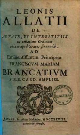 Leonis Allatii De Aetate, Et Interstitiis in collatione Ordinum etiam apud Graecos seruandis