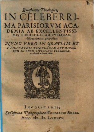 Quaestiones Theologicae, In Celeberrima Parisiorvm Academia Ab Excellentissimis Theologis Ad Pvblicam disputationem propositae