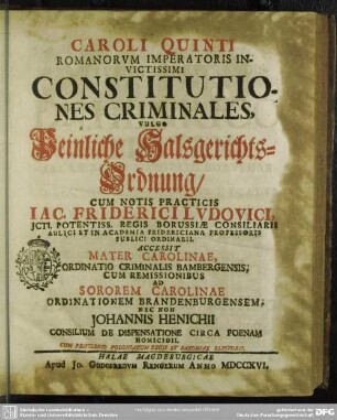 Caroli Quinti Romanorum Imperatoris Invictissimi Constitutiones Criminales, Vulgo Peinliche Halsgerichts-Ordnung