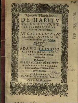 Disputatio philosophica de habitu intellectus, et tribus corporis naturalis principiis