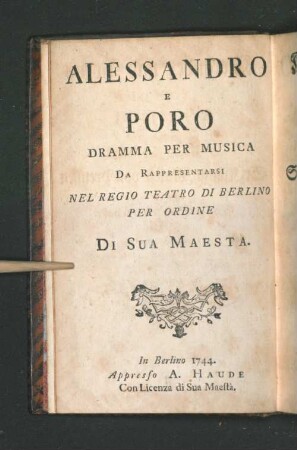 Alexander und Porus : Ein Singespiel welches auf allergnädigsten Befehl Sr. Königl. Majest. von Preussen auf der Hof-Schaubühne zu Berlin soll aufgeführet werden