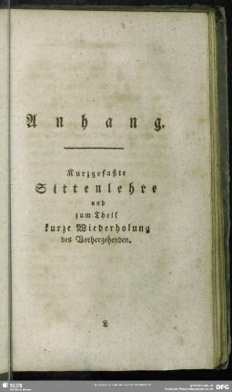 Anhang : Kurzgefaßte Sittenlehre und zum Theil kurze Wiederholung des Vorhergehenden