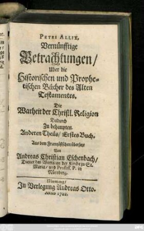 Theil 2: Petri Allix Vernünfftige Betrachtungen, über die Bücher der H. Schrifft. Die Warheit der Christlichen Religion dadurch zu behaupten