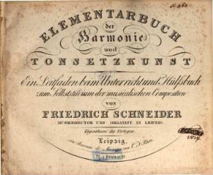 Elementarbuch der Harmonie und Tonsetzkunst : ein Leitfaden beim Unterricht und Hülfsbuch zum Selbststudium der musicalischen Composition