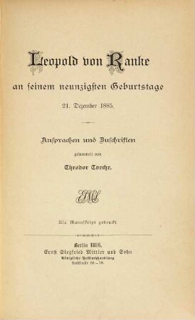 Leopold von Ranke an seinem neunzigsten Geburtstage : 21. Dez. 1885. Ansprachen u. Zuschriften