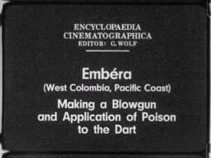 Embéra (West Colombia, Pacific Coast) - Making a Blowgun and Application of Poison to the Dart