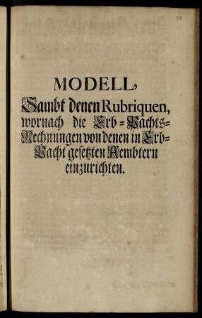 Modell, Sambt denen Rubriquen, wornach die Erb-Pachts-Rechnungen von denen in Erb-Pacht gesetzten Aembtern einzurichten