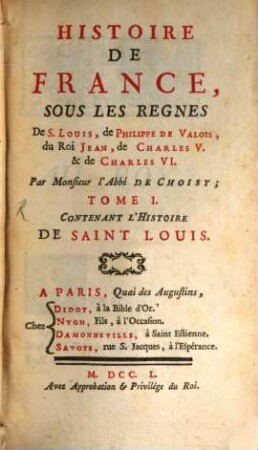 Histoire de France, Sous Les Regnes De S. Louis, de Philippe de Valois, du Roi Jean, de Charles V. & de Charles VI., 1. Contenant L'Histoire De Saint Louis