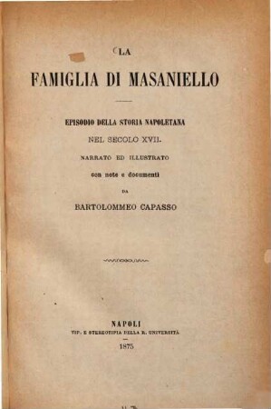 La famiglia di Masaniello : Episodio della storia Napoletana nel seculo XVII, narrato ed illustrato con note e documenti da Bartolommeo Capasso