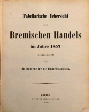 Tabellarische Übersicht des bremischen Handels : im Jahre .... 1857