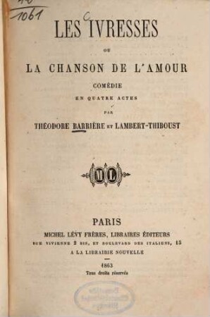 Les ivresses ou la chanson de l'amour : Comédie en quatre actes par Théodore Barrière et Lambert-Thiboust