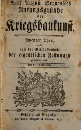 Karl August Struensees Anfangsgründe der Kriegsbaukunst, 2. Darin von der Beschaffenheit der eigentlichen Festungen gehandelt wird