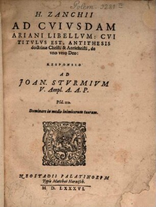 H. Zanchii Ad Cuiusdam Ariani Libellum: Cui Titulus Est, Antithesis doctrinae Christi & Antichristi de uno vero Deo : Responsio Ad Joan. Sturmium V. Ampl. A. A. P.