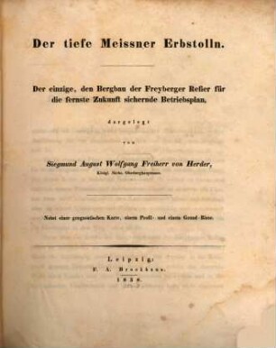 Der tiefe Meissner Erbstolln : der einzige, den Bergbau der Freyberger Refier für die fernste Zukunft sichernde Betriebsplan : nebst einer geognostischen Karte, einem Profil- und einem Grund-Risse