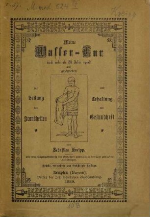 Meine Wasser-Kur, durch mehr als 30 Jahre erprobt u. geschrieben zur Heilung der Krankheiten und Erhaltung der Gesundheit : Mit dem Lichtdruck-Bildnisse des Verfassers