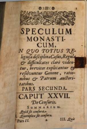 Speculum Monasticum : In Quo Totius Religiosae disciplinae Casus, Regulae & difficultates clare videntur, breviter explicantur & resolvuntur Canone, rationibus & Patrum auctoritatibus, 2