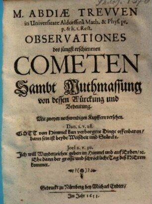 M. Abdiae Trevven ... Observationes des jüngst erschienenen Cometen Sambt Muthmassung von dessen Würckung und Bedeutung : Mit zweyen nothwendigen Kupffern versehen