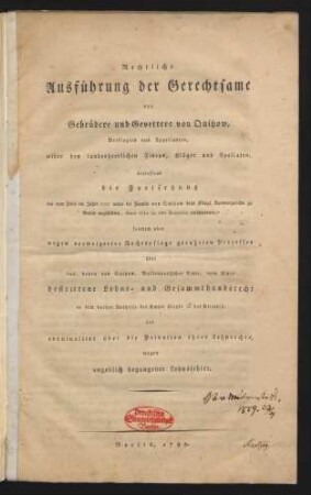 Rechtliche Ausführung der Gerechtsame der Gebrüdere und Gevettere von Quitzow, Verklagten und Appellanten, wider den landesherrlichen Fiscus, Kläger und Apellaten, betreffend die Fortsetzung des vom Fisco im Jahre 1707 wider die Familie von Quitzow beim Königl. Kammergerichte zu Berlin angestellten, Anno 1712 in Ima Instantia entschiedenen, seitdem aber wegen verweigerter Rechtspflege geruheten Prozesses über das, denen von Quitzow, Bullendorfscher Linie, vom Fisco bestrittene Lehns- und Gesammthandsrecht an dem halben Antheile des Amtes Kletzke in der Priegnitz, und eventualiter über die Privation ihrer Lehnrechte, wegen angeblich begangener Lehnsfehler