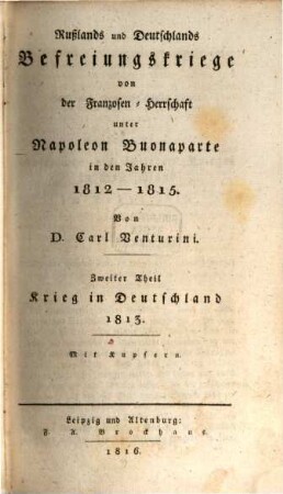 Rußlands und Deutschlands Befreiungskriege von der Franzosen-Herrschaft unter Napoleon Buonaparte in den Jahren 1812 - 1815, 2. Krieg in Deutschland 1813 : Mit Kupfern