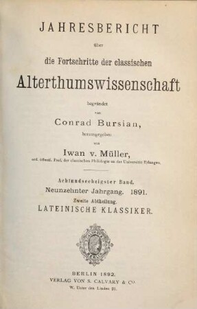 Jahresbericht über die Fortschritte der klassischen Altertumswissenschaft. 68. 1891 = Jahrgang 19