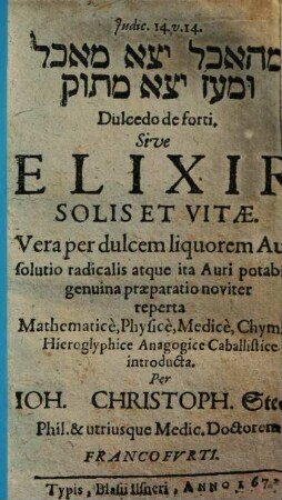 Dulcedo de forte, Sive elixir solis et vitae : Vera per dulcem liquorem Auram solutio radicalis atque ita Auri potabili genuina praeparatio noviter reperta ...