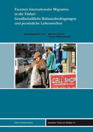 Facetten internationaler Migration in die Türkei: Gesellschaftliche Rahmenbedingungen und persönliche Lebenswelten