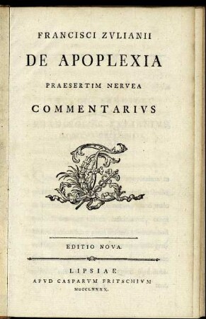Francisci Zulianii De Apoplexia Praesertim Nervea : Commentarius