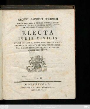T. 2: Qvibvs Opvsvla, Ad Ivs Romanvm Et Ad Ivs Germanicvm Pvblicvm Et Privatvm Pertinentia, Exhibentvr, Antea Sigillatim Nvnc Conivnctim Edita