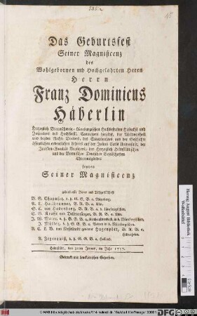 Das Geburtsfest Seiner Magnificenz des Wohlgebornen und Hochgelahrten Herrn Herrn Franz Domincus Häberlin Herzoglich Braunschweig-Lüneburgischen Hochbestalten Hofraths ... feyern Seiner Magnificenz gehorsamste Diener und Tischgesellschaft B. G. Chapuset, d. h. G. G. B. a. Nürnberg. A. L. Hailbronner, B. R. B. a. Ulm ... S. G. Krafft von Dellmensingen, B. R. B. aus Ulm ...