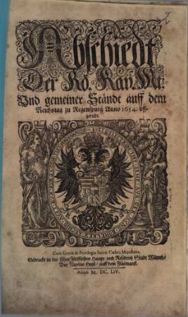 Abschiedt Der Rö. Kay. Mt: Und gemeiner Ständt auff dem Reichstag zu Regenspurg Anno 1654. uffgericht