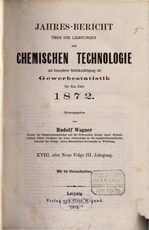 Jahresbericht über die Leistungen der chemischen Technologie. 18. 1872 (1873) = N.F. 3