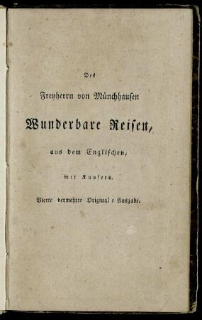 Wunderbare Reisen zu Wasser und Lande, Feldzüge und lustige Abentheuer des Freyherrn von Münchhausen, wie er dieselben bey der Flasche im Zirkel seiner Freunde zu erzählen pflegt
