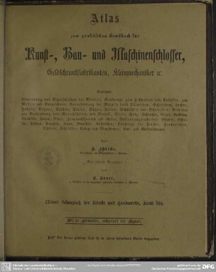 [Atlas]: Praktisches Handbuch für Kunst-, Bau- und Maschinenschlosser, Geldschrankfabrikanten, Kleinmechaniker etc.