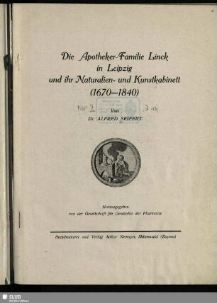 Die Apotheker-Familie Linck in Leipzig und ihr Naturalien- und Kunstkabinett : (1670 - 1840)