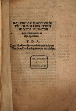 Baptistae Mantuani Theologi Libri Tres De Vita Dionysii : non continentur in aliis operibus