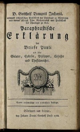 D. Gotthelf Traugott Zachariä, vormals ordentlichen Professors der Theologie zu Göttingen und darauf Königl. Dän. Kirchenraths und Professors der Theologie zu Kiel. Paraphrastische Erklärung der Briefe Pauli an die Galater, Epheser, Philipper, Colosser und Thessalonicher