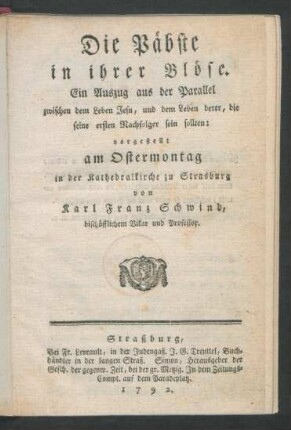 Päbste in ihrer Blöse : Ein Auszug aus der Parallel zwischen dem Leben Jesu, und dem Leben derer, die seine ersten Nachfolger sein sollten ; vorgestellt am Ostermontag in der Kathedralkirche zur Strasburg