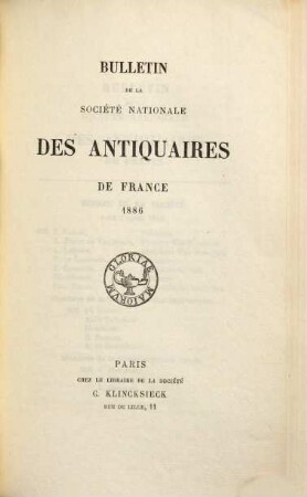 Bulletin de la Société Nationale des Antiquaires de France. 1886
