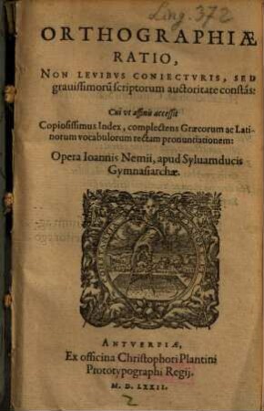 Orthographiae ratio : non levibus coniecturis sed gravissimorum scriptorum auctoritate constans ; cui ut accessit copiosissimus Index, complectens Graecorum ac Latinorum vocabulorum rectam pronuntiationem