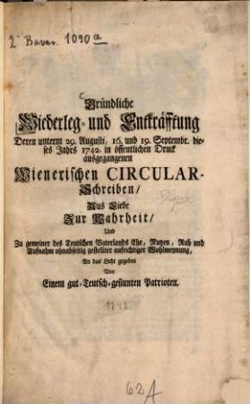 Gründliche Widerlegung und Entkräfftung deren 29. August, 16. und 17. September 1742 ausgegangenen Wienerischen Circular-Schreiben
