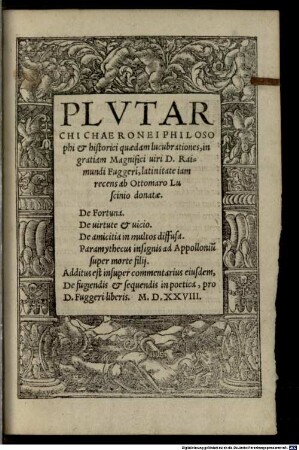 Plvtarchi Chaeronei Philosophi & historici qaedam lucubrationes, in gratiam Magnifici uiri D. Raimundi Fuggeri