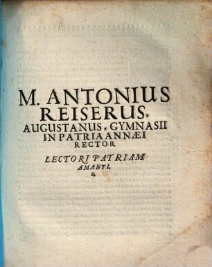 M. Antonius Reiserus, Augustanus, Gymnasii In Patria Annaei Rector Lectori Patriam Amanti. S.