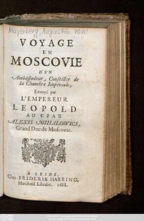 Voyage En Moscovie D'Un Ambassadeur, Conseiller de la Chambre Impériale, Envoyé par L'Empereur Leopold Au Czar Alexis Mihalowics, Grand Duc de Moscovie