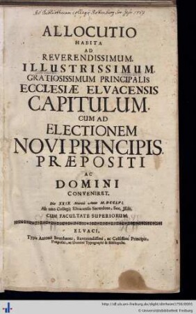 Allocutio Habita Ad Reverendissimum Illustrissimum Gratiosissimum Principalis Ecclesiae Elvacensis Capitulum Cum Ad Electionem Novi Principis Praepositi Ac Domini Conveniret : Die XXIX. Martii M.DCCLVI